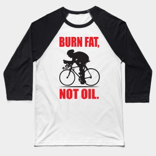 Burn fat, not oil Baseball T-Shirt